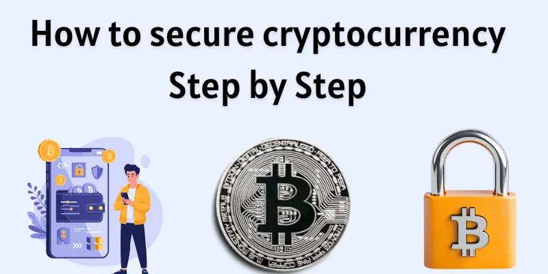 How to secure cryptocurrency in steps.